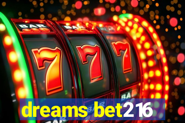 dreams bet216